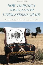Designing A Piece Of Upholstered Furniture The Rusted Roan Cowhide Furniture Upholstered Chairs Western Furniture
