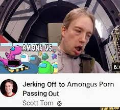 US Jerking Off to Amongus Porn Passing Out Scott Tom - iFunny Brazil