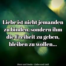 Liebe Ist Nicht Jemanden Zu Binden Herz Und Seele Liebe Und Leid Weisheiten Spruche Weisheiten Lebensweisheiten Spruche