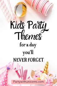 Creative Birthday Activities For Kids Everyone Loves A Good Theme Party It S The Chance To Dress Up Be Creative And Explore Or Challenge Kids Party Themes Kids Party Kids Themed Birthday Parties