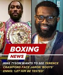 Mike Tyson: "Let Terence Crawford Be Tested Against Jaron 'Boots' Ennis"  Terence Crawford remains unbeaten at 42-0 and recently became the first  male three-weight undisputed champion in the four-belt era after defeating