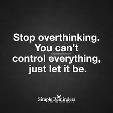 Stop Overthinking By Unknown Author Simple Reminders Quotes Overthinking Simple Reminders