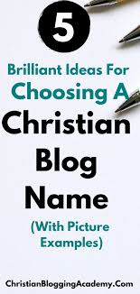Christian Blog Name Ideas 5 Brilliant Ways To Choose The Perfect One With Picture Examples Christian Blogging Academy In 2020 Christian Blogs Faith Blogs Blog Names