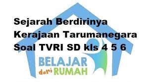Nah, jawaban lengkap dari pertanyaan dua soal tersebut ada di akhir artikel ini. Jelaskan Yang Menjadi Bukti Tentang Berdirinya Kerajaan Tarumanegara Soal Tvri Sd Kelas 4 5 6