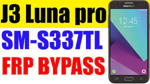 Aug 29 2018, 11:10 am. Samsung Galaxy J3 Luna Pro S337tl Without Pc J3 Luna Pro Frp Bypass Sm S337tl Frp Unlock Youtube