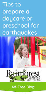 Chances are that if you have to write out preschool activities in paragraphs of details, you've chosen the wrong activity. Tips To Prepare A Daycare Or Preschool For Earthquakes Rainforest Learning Centre