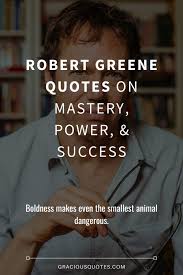 93 Robert Greene Quotes On Power Life Mastery