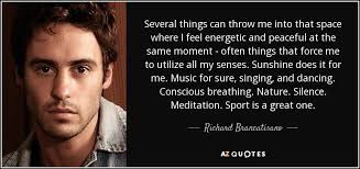 Richard Brancatisano quote: Several things can throw me into that space  where I...