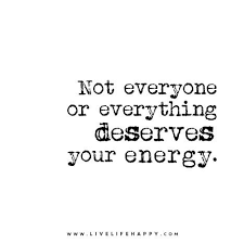 Not Everyone Or Everything Deserves Your Energy Words Quotes Words Life Quotes