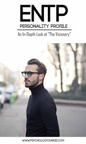 Entp Personality Profile An In Depth Look At The Trailblazer Psychology Junkie Entp Personality Type Entp Personality Profile