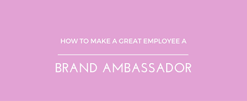 Brand ambassadors make full use of these channels to promote the company of their choice. How To Make A Great Employee A Brand Ambassador