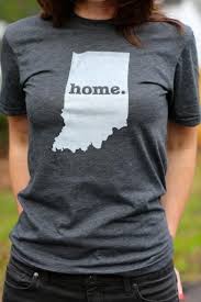 I Ve Haven T Lived In Indiana For Over 50 Years But It S Where My Childhood Foundation Lies So It Will Always Be M Home T Shirts Comfortable Shirt Shirts