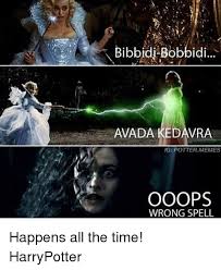 At Bibbidi Bobbidi Avada Kedavra Ig Potter Memes Ooops Wrong Spell Happens All The Time Harrypotter Meme On Me Me Atribución, no comercial, sin obras derivadas. at bibbidi bobbidi avada kedavra ig