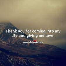 Thank You For Coming Into My Life And Giving Me Love Idlehearts