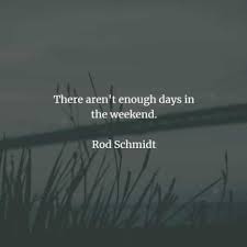 What are your weekend plans? 94 Weekend Inspirational Quotes And Sayings With Images