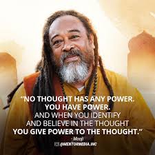 Millions of people around the world are talking about the importance of his wise words. No Thought Has Any Power You Have Power And When You Identify And Believe In The Thought You Give Power T Mooji Quotes Awakening Quotes Master Quotes