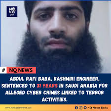 Abdul Rafi Baba, Kashmiri Engineer, Sentenced to 31 Years in Saudi Arabia  for Alleged Cyber Crimes Linked to Ter'or Activities
