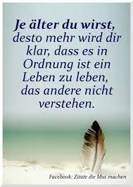 Je Alter Man Wird Reife Lebensweisheiten Spruche Nachdenkliche Spruche Tiefsinnige Spruche