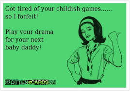 Got tired of your childish games......so I forfeit! Play your ... via Relatably.com
