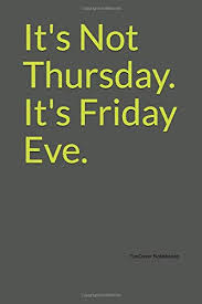 It S Not Thursday It S Friday Eve Funcover Notebooks 9781790466627 Amazon Com Books The best gifs are on giphy. it s not thursday it s friday eve