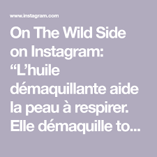On The Wild Side On Instagram L Huile Demaquillante Aide La Peau A Respirer Elle Demaquille Tout En Preservant L Equilibre De La Barriere Naturelle De La Pea