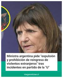 Patricia Bullrich, ministra de Seguridad Nacional de Argentina, se refirió  a los violentos incidentes registrados entre hinchas de Universidad de  Chile e Independiente en el Estadio Libertadores de América de Avellaneda.
