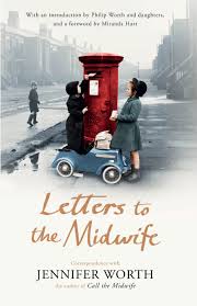 Letters to the Midwife: Correspondence with Jennifer Worth, the Author of  Call the Midwife by Jennifer Worth
