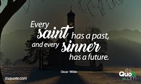 Every Saint Has A Past And Every Sinner Has A Future Itsquote Com