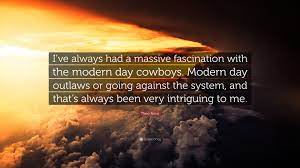 Theo Rossi Quote: “I've always had a massive fascination with the modern  day cowboys. Modern day outlaws or going against the system, and t...”