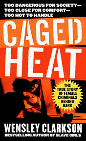 Caged Heat (St. Martin's True Crime Library) - Clarkson, Wensley:  9780312963248 - AbeBooks