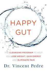 Vincent pedre is an internist from new york who authored the book happy gut in 2015 that made headlines, controversies, and scandals.amidst the doubts, some people remain believers of naturopathy in. Happy Gut The Cleansing Program To Help You Lose Weight Gain Energy And Eliminate Pain By Vincent Pedre