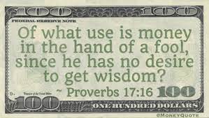 Solomon emphasized diligence as a key to financial success. Proverbs 17 16 On Money In Hand Of A Fool Money Quotes Dailymoney Quotes Daily