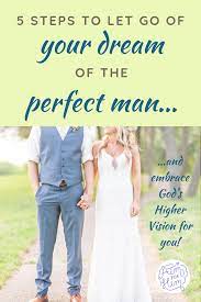What have you got to lose? 5 Steps To Let Go Of Your Dream Of The Perfect Man Perfect Man Marriage Blogs Christian Dating
