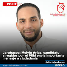 Jarabacoa: Melvin Arias, candidato a regidor por el PRM envia importante  mensaje a ciudadania Jarabacoa.- En un comunicado dirigido a la ciudadania  el joven perremeista y candidato a regidor, hace un analisis