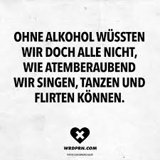 Ohne Alkohol Wussten Wir Doch Alle Nicht Wie Atemberaubend Wir Singen Tanzen Und Flirten Konnen Visual Statements Hippie Worter Statements Visual Statements