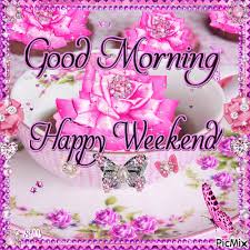 Good Morning Happy Weekend - Free animated GIF - PicMix