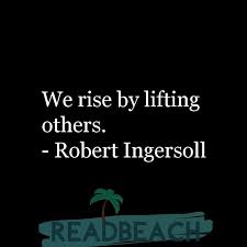 There is a mistake in the text of this quote. We Rise By Lifting Others Readbeach Com