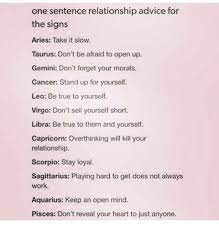 The likelihood of getting cancer. One Sentence Relationship Advice For The Signs Aries Take It Slow Taurus Don T Be Afraid To Open Up Gemini Don T Forget Your Morals Cancer Stand Up For Yourself Leo Be True To