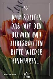 Visual Statements Wir Sollten Das Mit Den Blumen Und Liebesbriefen Bitte Wieder Einfuhren Spruche Zitate Visual Statements Lieblingsmensch Schone Zitate