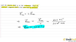 We can thus use the equation or to calculate the force. The Maximum Electric Field In A Plane Electromagnetic Wave Is 600 N C 1 The Wave Is Going In Youtube