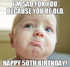 101 50th Birthday Memes To Make Turning The Happy Big 5 0 The Best Funny 50th Birthday Quotes 50th Birthday Meme Birthday Meme
