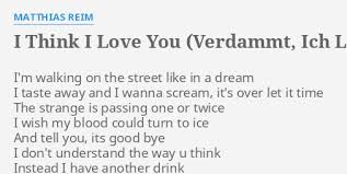 Performing an often dramatic, emotional form of 'schlager' music, his first single, titled verdammt, ich lieb' dich (english: I Think I Love You Verdammt Ich Lieb Dich Engl Version Lyrics By Matthias Reim I M Walking On The
