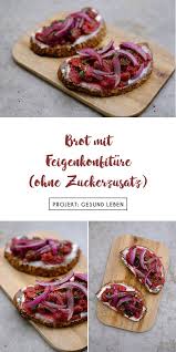 Rezept Brot Mit Frischkase Rostzwiebeln Und Feigenkonfiture Ohne Zucker Projekt Gesund Leben Rezept Rezepte Rezeptideen Lebensmittel Essen
