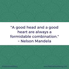A Good Head And A Good Heart Are Always A Formidable Combination Nelson Mandela Jane Taylor Transition Coach Engagement Coach Wellbeing Coaching Mindful Self Compassion Coaching Gold Coast Mindfulness Teacher