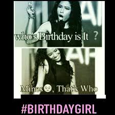 Happy Birthday To Me Meme For Girls Happy Birthday To Me Its My Birthday Nickiminaj Its My Birthday Happy Birthday Me Whose Birthday Is It