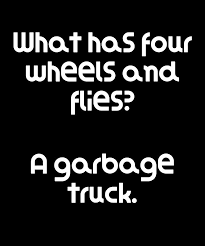 The question is short and simple, but if it leaves you scratching your head for too long so you might be confused at what is this thing that has wheels but flies at the same time. Funny Riddle What Has Four Wheels And Flies A Garbage Truck Digital Art By Dogboo