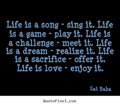 Sai Baba Picture Quotes Life Is A Song Sing It Life Is A Game Love Life Quotes Life Quotes Songs