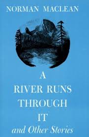 A River Runs Through It And Other Stories Norman Maclean Books Novels Book Worth Reading