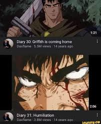 As Diary 30: Griffith is coming home Daxflame - 5.5M views - 14 years ago Diary  31: Humiliation Daxflame 3.8M views - 14 years ago - iFunny Brazil