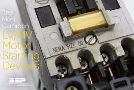 the most common lv mv motor starting devices eep